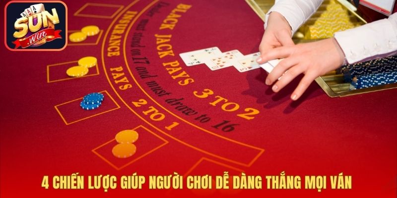 4 chiến lược giúp người chơi dễ dàng thắng mọi ván