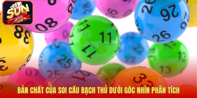 Bản chất của soi cầu bạch thủ dưới góc nhìn phân tích