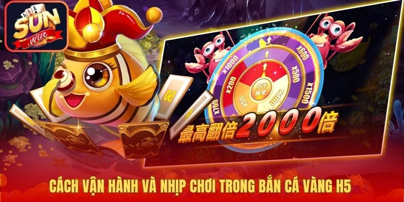 Cách vận hành và nhịp chơi trong bắn cá vàng H5