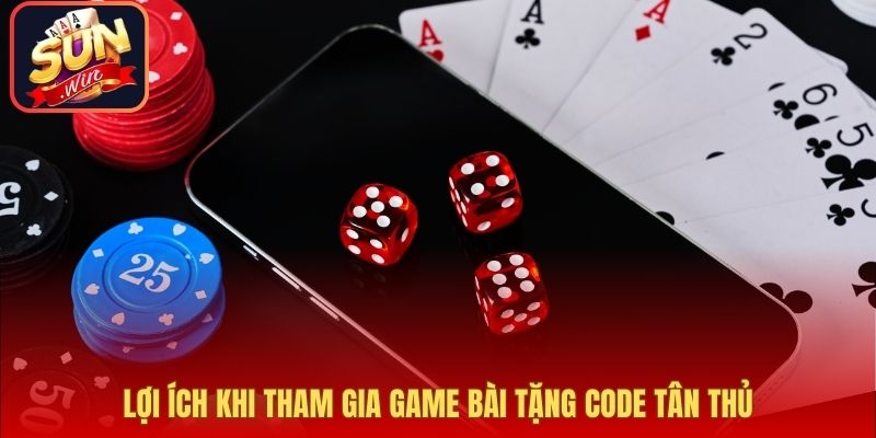 Lợi ích khi tham gia game bài tặng code tân thủ
