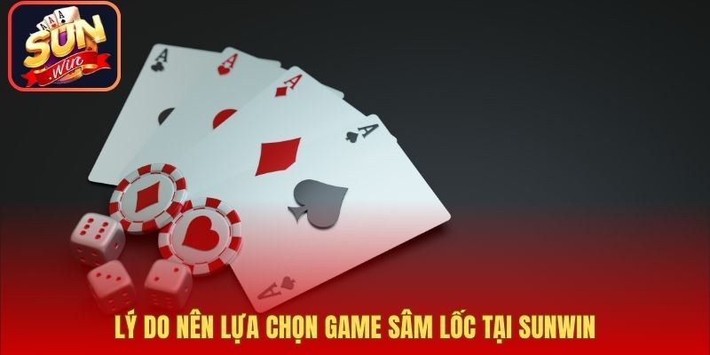 Lý do nên lựa chọn game Sâm lốc tại Sunwin