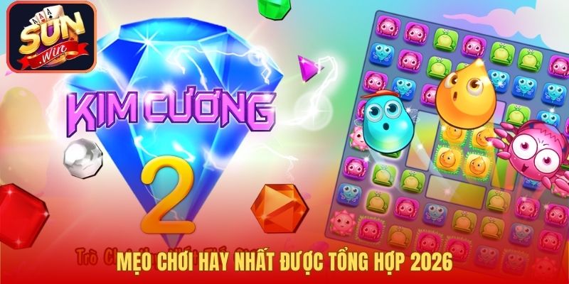 Mẹo chơi hay nhất được tổng hợp 2026