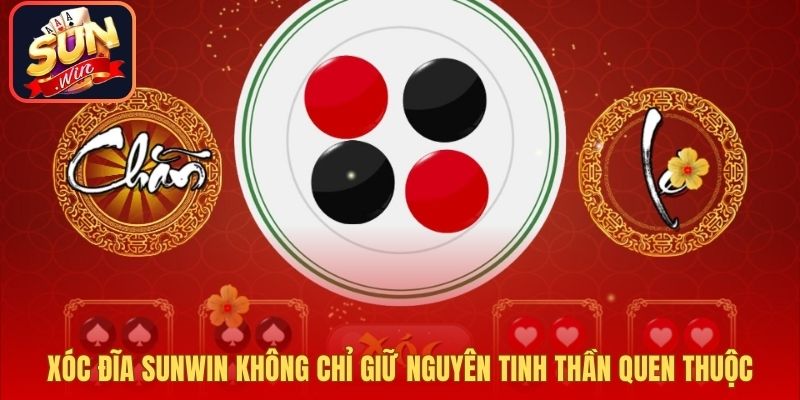 Xóc Đĩa Sunwin không chỉ giữ nguyên tinh thần quen thuộc