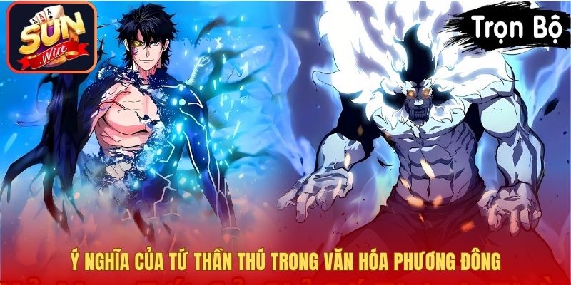 Ý nghĩa của Tứ Thần Thú trong văn hóa phương Đông